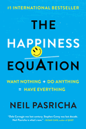 The Happiness Equation: Want Nothing + Do Anything=have Everything