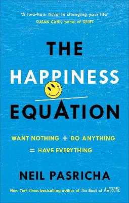 The Happiness Equation: Want Nothing + Do Anything = Have Everything - Pasricha, Neil