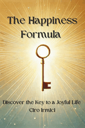 The Happiness Formula: Discover the Key to a Joyful Life