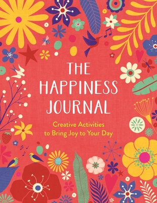 The Happiness Journal: Creative Activities to Bring Joy to Your Day - 