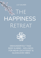 The Happiness Retreat: Einhundertelf Tage Body & Mind - Wellness fr mehr Leichtigkeit und glckliche Vibes
