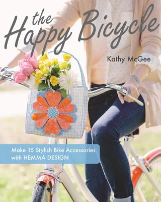The Happy Bicycle: Make 15 Stylish Bike Accessories with Hemma Design - McGee, Kathy