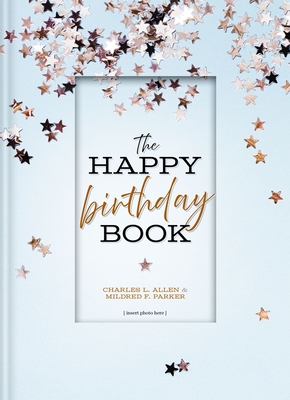 The Happy Birthday Book - Allen, Charles L, and Parker, Mildred F