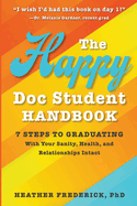 The Happy Doc Student Handbook: 7 Steps to Graduating With Your Sanity, Health, and Relationships Intact