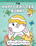 The Happy Easter Bunny Activity Book For Kids Ages 4+: Fun Easter Holiday Mazes, Word Search, Coloring, Scissor Skill Activities and More