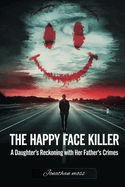 The Happy Face Killer: A Daughter's Reckoning with Her Father's Crimes