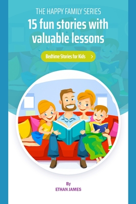 The Happy Family Series: 15 fun stories with valuable lessons - James, Ethan