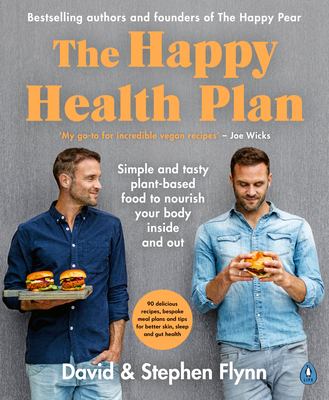 The Happy Health Plan: Simple and tasty plant-based food to nourish your body inside and out - Flynn, David, and Flynn, Stephen