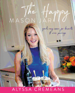 The Happy Mason Jar: Quick, Easy Mason Jar Desserts and Wine Pairings