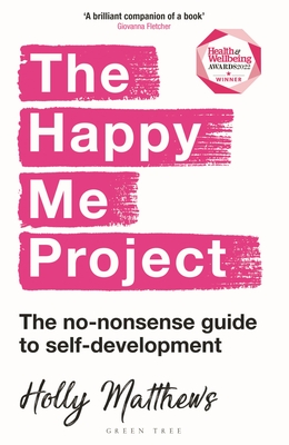 The Happy Me Project: The no-nonsense guide to self-development - Matthews, Holly