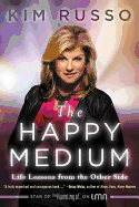 The Happy Medium: Life Lessons from the Other Side
