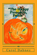 The Happy Pumpkin, Patch: A children's book for Halloween, Harvest and Thanksgiving Season