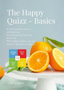 The Happy Quizz - Basics (English): Decoding the Feeling Machine and breaking the code of satisfaction. The happy basics you need in emotional intelligence and decision-making.