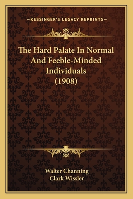 The Hard Palate in Normal and Feeble-Minded Individuals (1908) - Channing, Walter, and Wissler, Clark