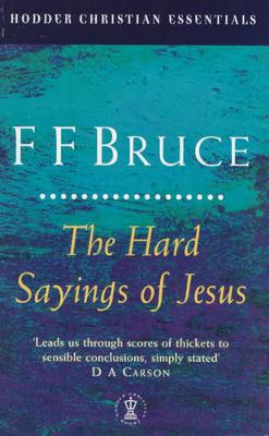 The Hard Sayings of Jesus - Bruce, Frederick Fyvie