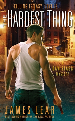 The Hardest Thing: A Dan Stagg Mystery - Lear, James