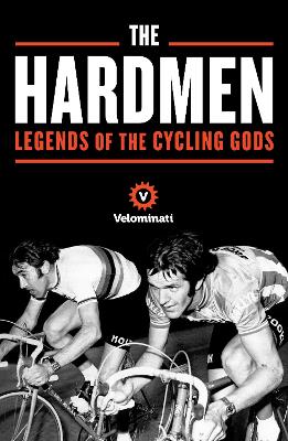 The Hardmen: Legends of the Cycling Gods - The Velominati, and Strack, Frank, and Kennedy, Brett