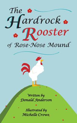 The Hardrock Rooster of Rose-Nose Mound - Anderson, Donald