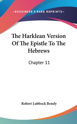 The Harklean Version of the Epistle to the Hebrews: Chapter 11:28 to 13:25 (1889) - Bensly, Robert Lubbock