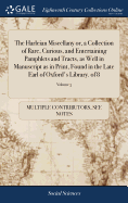 The Harleian Miscellany or, a Collection of Rare, Curious, and Entertaining Pamphlets and Tracts, as Well in Manuscript as in Print, Found in the Late Earl of Oxford's Library. of 8; Volume 5