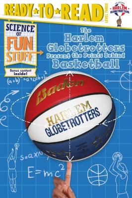 The Harlem Globetrotters Present the Points Behind Basketball: Ready-To-Read Level 3 - Dobrow, Larry
