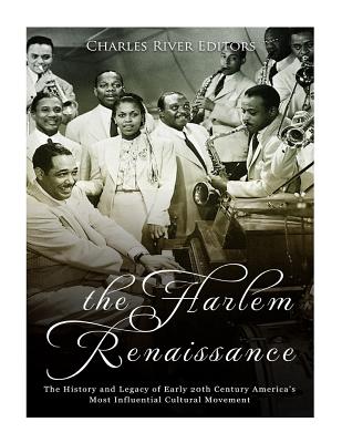 The Harlem Renaissance: The History and Legacy of Early 20th Century America's Most Influential Cultural Movement - Charles River