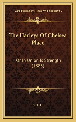 The Harleys of Chelsea Place: Or in Union Is Strength (1885) - S T C