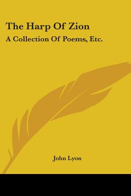 The Harp Of Zion: A Collection Of Poems, Etc. - Lyon, John