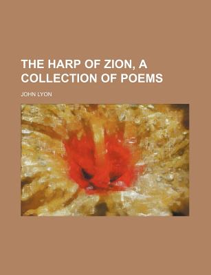 The Harp of Zion, a Collection of Poems - Lyon, John