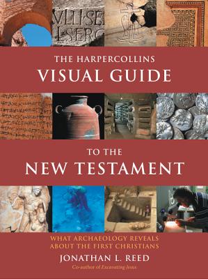 The HarperCollins Visual Guide to the New Testament: What Archaeology Reveals about the First Christians - Reed, Jonathan L