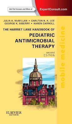 The Harriet Lane Handbook of Pediatric Antimicrobial Therapy - McMillan, Julia, MD, and Lee, Carlton K, Pharmd, MPH, and Siberry, George K, MD