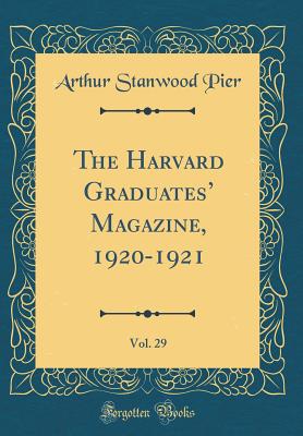 The Harvard Graduates' Magazine, 1920-1921, Vol. 29 (Classic Reprint) - Pier, Arthur Stanwood