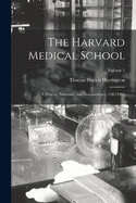 The Harvard Medical School: A History, Narrative And Documentary. 1782-1905; Volume 1