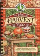 The Harvest Table: Welcome Autumn with Our Bountiful Collection of Scrumptious Seasonal Recipes, Helpful Tips and Heartwarming Memories