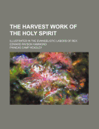 The Harvest Work of the Holy Spirit: Illustrated in the Evangelistic Labors of REV. Edward Payson Hammond