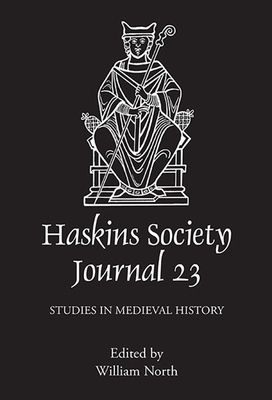 The Haskins Society Journal 23: 2011. Studies in Medieval History - North, William (Editor), and Kessler, Herbert (Contributions by), and Doherty, Hugh (Contributions by)