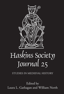 The Haskins Society Journal 25: 2013. Studies in Medieval History