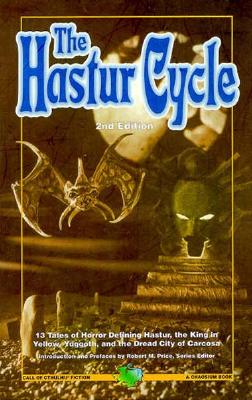 The Hastur Cycle: Tales That Created and Defined Dread Hastur, the King in Yellow, Nighted Yuggoth, and Dire Carcosa - Chaosium Inc, and Derleth, August, and Lovecraft, H P