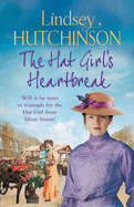 The Hat Girl's Heartbreak: A heartbreaking, page-turning historical novel from Lindsey Hutchinson