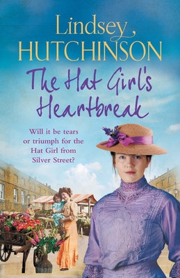 The Hat Girl's Heartbreak: A heartbreaking, page-turning historical novel from Lindsey Hutchinson - Hutchinson, Lindsey