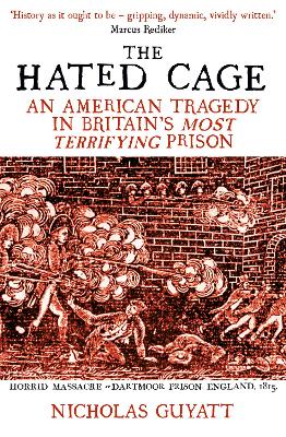 The Hated Cage: An American Tragedy in Britain's Most Terrifying Prison - Guyatt, Nicholas