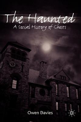 The Haunted: A Social History of Ghosts - Davies, Owen