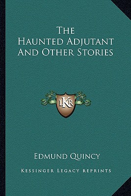 The Haunted Adjutant And Other Stories - Quincy, Edmund