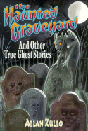 The Haunted Graveyard: And Other True Ghost Stories