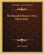 The Haunted House a True Ghost Story