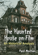 The Haunted House on Film: An Historical Analysis