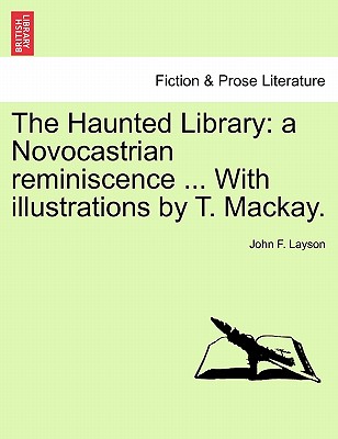 The Haunted Library: A Novocastrian Reminiscence ... with Illustrations by T. Mackay. - Layson, John F