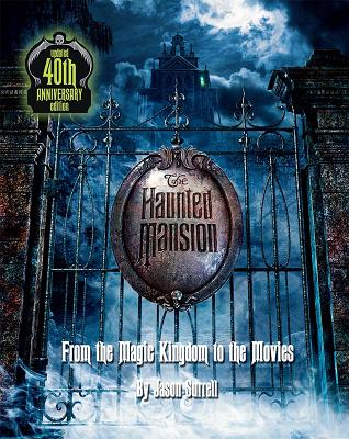 The Haunted Mansion: From the Magic Kingdom to the Movies Updated 40th Anniversary Edition - Surrell, Jason