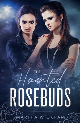 The Haunted Rosebuds - Wickham, Martha