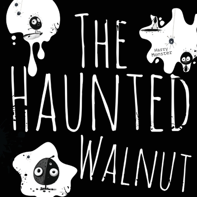 The Haunted Walnut: A Spooky Story - Monster, Harry